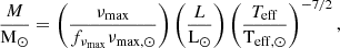 $$ \begin{aligned} \frac{M}{{\mathrm{M} _\odot }}&= \left(\frac{\nu _{\mathrm{max} }}{f_{\nu _{\mathrm{max} }}\nu _{\mathrm{max,} \odot }}\right) \left(\frac{L}{\mathrm{L_{\odot }} }\right) \left(\frac{T_{\mathrm{eff} }}{\mathrm{T_{\mathrm{eff},\odot } }}\right)^{-7/2}, \end{aligned} $$