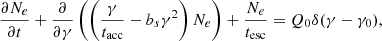 $$ \begin{aligned} \frac{\partial N_e}{\partial t} + \frac{\partial }{\partial \gamma }\left( \left(\frac{\gamma }{t_{\rm acc}} - b_s \gamma ^2\right) N_e \right) + \frac{N_e}{t_{\rm esc}} = Q_0 \delta (\gamma -\gamma _0), \end{aligned} $$
