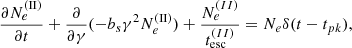 $$ \begin{aligned} \frac{\partial N^\mathrm{(II)}_{e}}{\partial t} + \frac{\partial }{\partial \gamma }(-b_s \gamma ^2 N^\mathrm{(II)}_e) + \frac{N_e^{(II)}}{t^{(II)}_{\rm esc}} = N_e\delta (t-t_{pk}), \end{aligned} $$