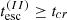$ t_{\mathrm{esc}}^{(II)} \ge t_{cr} $