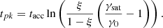 $$ \begin{aligned} t_{pk} = t_{\rm acc} \ln \left(\frac{\xi }{1-\xi } \left( \frac{\gamma _{\rm sat}}{\gamma _0} -1 \right) \right). \end{aligned} $$