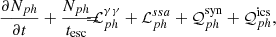 $$ \begin{aligned} \frac{\partial N_{ph}}{\partial t} + \frac{N_{ph}}{t_{\rm esc}}\!\!\!\!&= \!\!\!\! \mathcal{L} _{ph}^{\gamma \gamma } + \mathcal{L} _{ph}^{ssa} + \mathcal{Q} _{ph}^\mathrm{syn} + \mathcal{Q} _{ph}^\mathrm{ics} , \end{aligned} $$