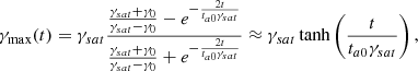 $$ \begin{aligned} \gamma _{\max }(t) = \gamma _{sat}\frac{\frac{\gamma _{sat}+\gamma _0}{\gamma _{sat}-\gamma _0} - e^{-\frac{2t}{ t_{a0}\gamma _{sat}}}}{\frac{\gamma _{sat}+\gamma _0}{\gamma _{sat}-\gamma _0} + e^{-\frac{2t}{t_{a0}\gamma _{sat}}}} \approx \gamma _{sat} \tanh \left( \frac{t}{t_{a0}\gamma _{sat}}\right), \end{aligned} $$