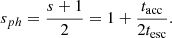 $$ \begin{aligned} s_{ph}= \frac{s+1}{2} = 1+\frac{t_{\rm acc}}{2t_{\rm esc}}. \end{aligned} $$