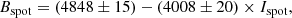 $$ \begin{aligned} B_{\rm spot} = (4848 \pm 15) - (4008 \pm 20) \times I_{\rm spot}, \end{aligned} $$