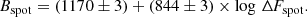 $$ \begin{aligned} B_{\rm spot} = (1170\pm 3) + (844 \pm 3) \times \log \,\Delta \!F_{\rm spot}. \end{aligned} $$