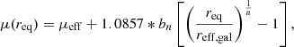 $$ \begin{aligned} \mu ({r_{\rm eq}}) = \mu _{\rm eff} + 1.0857*{b_n}\left[ \left( \frac{{r_{\rm eq}}}{r_{\rm eff,gal}} \right)^{\frac{1}{n}}-1 \right] ,\end{aligned} $$