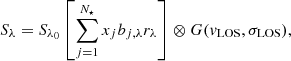 $$ \begin{aligned} S_\lambda = S_{\lambda _0} \left[\sum _{j=1}^{N_\star } x_j b_{j,\lambda } r_\lambda \right] \otimes G(v_{\rm LOS},\sigma _{\rm LOS}), \end{aligned} $$