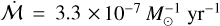 $\dot {\cal M} = 3.3 \times {10^{ - 7}}M_ \odot ^{ - 1}$