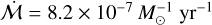 $\dot {\cal M} = 8.2 \times {10^{ - 7}}M_ \odot ^{ - 1}$
