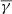 $ \overline{\gamma} $