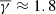 $ \overline{\gamma}\approx1.8 $