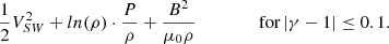 $$ \begin{aligned} \frac{1}{2}V^{2}_{SW} + ln(\rho )\cdot \frac{P}{\rho } +\frac{B^{2}}{\mu _{0}\rho } \,\,\,\,\,\,\;\;\;\;\;\;\;\; \text{ for} \left| \gamma -1 \right| \le 0.1 . \end{aligned} $$