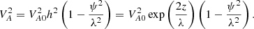 $$ \begin{aligned} V_A^2=V_{A0}^2h^2\left(1-\frac{\psi ^2}{\lambda ^2}\right) = V_{A0}^2\exp \left(\frac{2z}{\lambda }\right)\left(1-\frac{\psi ^2}{\lambda ^2}\right). \end{aligned} $$