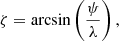 $$ \begin{aligned} \zeta&=\arcsin \left(\frac{\psi }{\lambda }\right),\end{aligned} $$