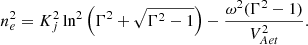 $$ \begin{aligned} n_e^2&=K_j^2\ln ^2\left(\Gamma ^2+\sqrt{\Gamma ^2-1}\right)-\frac{\omega ^2(\Gamma ^2-1)}{V_{Aet}^2}. \end{aligned} $$
