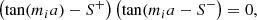 $$ \begin{aligned} \left(\tan (m_ia)-S^+\right)\left(\tan (m_ia-S^-\right) = 0, \end{aligned} $$