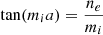 $$ \begin{aligned} \tan (m_ia) = \frac{n_e}{m_i} \end{aligned} $$