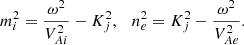 $$ \begin{aligned} m_i^2=\frac{\omega ^2}{V_{Ai}^2}-K_j^2, \,\,\,\ n_e^2=K_j^2-\frac{\omega ^2}{V_{Ae}^2}. \end{aligned} $$