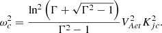 $$ \begin{aligned} \omega _c^2=\frac{\ln ^2\left(\Gamma +\sqrt{\Gamma ^2-1}\right)}{\Gamma ^2-1}V_{Aet}^2K_{jc}^2. \end{aligned} $$