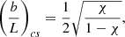 $$ \begin{aligned} \left(\frac{b}{L}\right)_{cs}=\frac{1}{2}\sqrt{\frac{\chi }{1-\chi }}, \end{aligned} $$