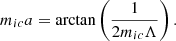 $$ \begin{aligned} m_{ic}a=\arctan \left(\frac{1}{2m_{ic}\Lambda }\right). \end{aligned} $$