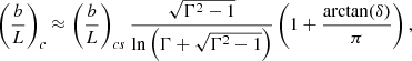 $$ \begin{aligned} \left(\frac{b}{L}\right)_c\approx \left(\frac{b}{L}\right)_{cs}\frac{\sqrt{\Gamma ^2-1}}{\ln \left(\Gamma +\sqrt{\Gamma ^2-1}\right)}\left(1+\frac{\arctan (\delta )}{\pi }\right), \end{aligned} $$