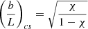 $$ \begin{aligned} \left(\frac{b}{L}\right)_{cs}=\sqrt{\frac{\chi }{1-\chi }} \end{aligned} $$