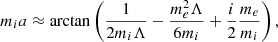 $$ \begin{aligned} m_ia\approx \arctan \left(\frac{1}{2m_{i}\Lambda }-\frac{m_e^2\Lambda }{6m_i}+\frac{i}{2}\frac{m_e}{m_{i}}\right), \end{aligned} $$