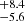 $ ^{+8.4}_{-5.6} $