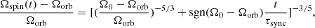 $$ \begin{aligned} \frac{\Omega _{\rm spin}(t)-\Omega _{\rm orb}}{\Omega _{\rm orb}} = [(\frac{\Omega _{\rm 0}-\Omega _{\rm orb}}{\Omega _{\rm orb}})^{-5/3}+\mathrm{sgn}(\Omega _{\rm 0}-\Omega _{\rm orb})\frac{t}{\tau _{\rm sync}}]^{-3/5}, \end{aligned} $$