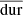 $ \overline{\mathrm{dur}} $