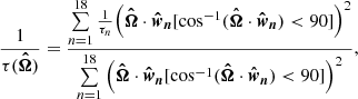 $$ \begin{aligned} \frac{1}{\tau (\boldsymbol{\hat{\Omega }})} = \frac{\sum \limits _{n = 1}^{18} \frac{1}{\tau _n} \Big (\boldsymbol{\hat{\Omega }}\cdot {\boldsymbol{\hat{w}_n}}[\cos ^{-1}(\boldsymbol{\hat{\Omega }}\cdot {\boldsymbol{\hat{w}_n}}) < 90]\Big )^2}{\sum \limits _{n = 1}^{18} \Big (\boldsymbol{\hat{\Omega }}\cdot {\boldsymbol{\hat{w}_n}}[\cos ^{-1}(\boldsymbol{\hat{\Omega }}\cdot {\boldsymbol{\hat{w}_n}}) < 90]\Big )^2}, \end{aligned} $$
