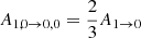 $ A_{{1,0}\rightarrow {0},{0}} = \frac{2}{3}A_{{1}\rightarrow {0}} $