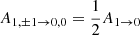 $ A_{{1,}\pm {1}\rightarrow {0},{0}} = \frac{1}{2}A_{{1}\rightarrow {0}} $