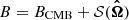 $ B = B_{\mathrm{CMB}} + {\mathcal{S}}(\boldsymbol{\hat{\Omega}}) $