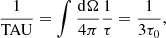 $$ \begin{aligned} \frac{1}{\mathrm{TAU}} = \int \frac{\mathrm{d}\Omega }{4\pi }\frac{1}{\tau } = \frac{1}{3\tau _0}, \end{aligned} $$