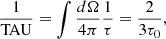 $$ \begin{aligned} \frac{1}{\mathrm{TAU}} = \int \frac{d\Omega }{4\pi }\frac{1}{\tau } = \frac{2}{3\tau _0}, \end{aligned} $$
