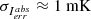 $ \sigma_{I_{err}^{abs}} \approx 1 ~\mathrm{mK} $