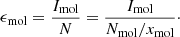 $$ \begin{aligned} \epsilon _{\mathrm{mol} } = \frac{I_\mathrm{mol} }{N} = \frac{I_{\mathrm{mol} }}{N_\mathrm{mol} /x_\mathrm{mol} }\cdot \end{aligned} $$