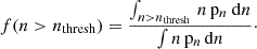 $$ \begin{aligned} f(n>n_\mathrm{thresh} ) = \frac{\int _{n>n_\mathrm{thresh} } \, n\, \mathrm{p} _n\ \mathrm{d} n}{\int n\, \mathrm{p} _n\, \mathrm{d} n}\cdot \end{aligned} $$