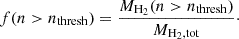 $$ \begin{aligned} f(n>n_\mathrm{thresh} ) = \frac{M_\mathrm{H_2} (n>n_\mathrm{thresh} )}{M_\mathrm{H_2,tot} }\cdot \end{aligned} $$