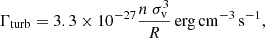 $$ \begin{aligned} \Gamma _\mathrm{turb} = 3.3\times 10^{-27} \frac{n\ \sigma _\mathrm{v} ^3}{R}\,\mathrm {erg\,cm}^{-3}\,\mathrm{s} ^{-1}, \end{aligned} $$
