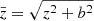 $ \bar{z}=\sqrt{z^2+b^2} $