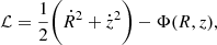 $$ \begin{aligned} \mathcal{L} = \frac{1}{2}\bigg (\dot{R}^2 + \dot{z}^2 \bigg ) - \Phi (R, z), \end{aligned} $$