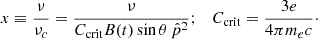 $$ \begin{aligned} x \equiv \frac{\nu }{\nu _c} = \frac{\nu }{C_\mathrm{crit} B(t) \sin \theta \, \hat{p}^2}; \quad C_\mathrm{crit} = \frac{3e}{4\pi m_e c}\cdot \end{aligned} $$