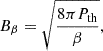 $$ \begin{aligned} B_\beta = \sqrt{\frac{8\pi P_\mathrm{th} }{\beta }}, \end{aligned} $$