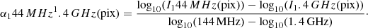$$ \begin{aligned} \alpha _\mathrm 144\,MHz ^\mathrm 1.4\,GHz (\mathrm{pix} ) = \frac{\log _{10}(I_\mathrm 144\,MHz (\mathrm{pix} )) - \log _{10}(I_\mathrm 1.4\,GHz (\mathrm{pix} ))}{\log _{10}(144 \, \mathrm{MHz} ) - \log _{10}(1.4\,\mathrm{GHz} )}\cdot \end{aligned} $$