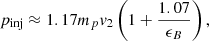 $$ \begin{aligned} p_\mathrm{inj} \approx 1.17 m_p v_2 \left( 1 + \frac{1.07}{\epsilon _B} \right), \end{aligned} $$