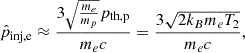 $$ \begin{aligned} \hat{p}_\mathrm{inj,e} \approx \frac{3 \sqrt{\frac{m_e}{m_p}} p_\mathrm{th,p} }{m_e c} = \frac{3 \sqrt{2 k_B m_e T_2}}{m_e c}, \end{aligned} $$
